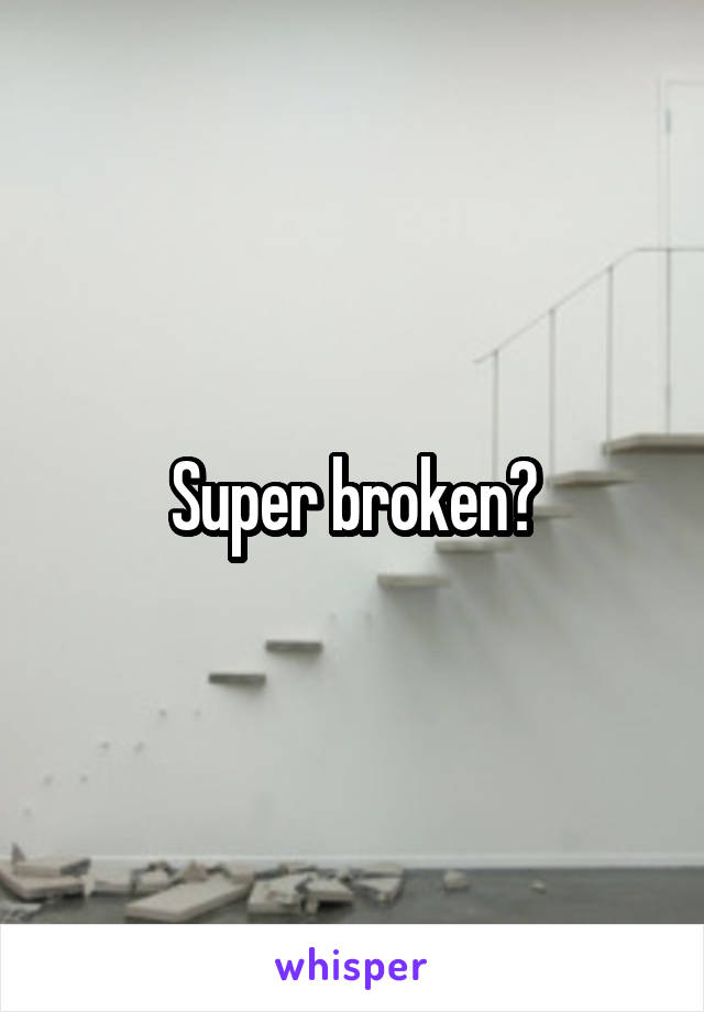 Super broken?