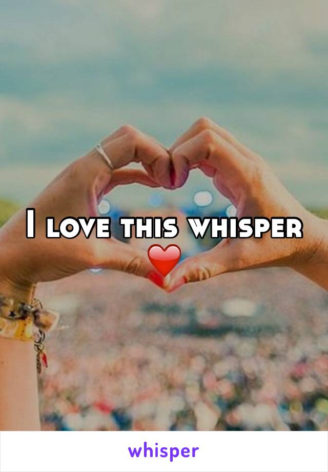 I love this whisper ❤️