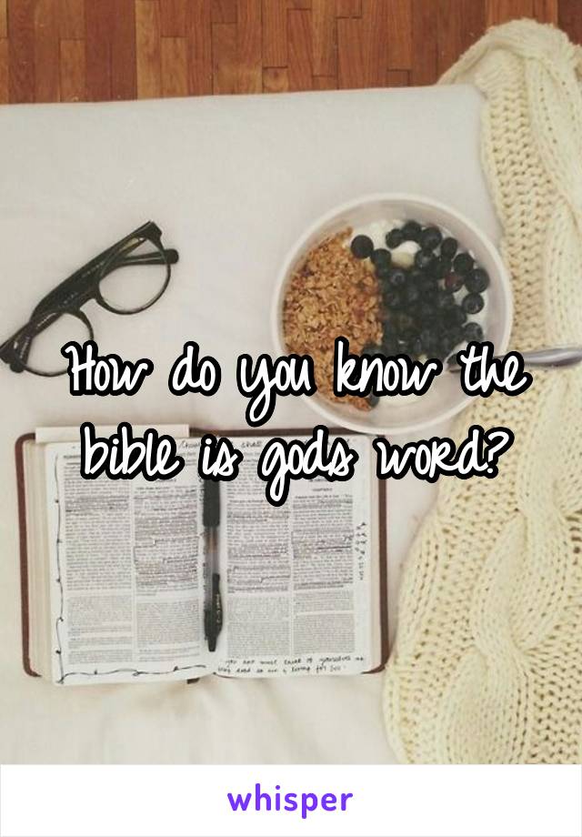 How do you know the bible is gods word?