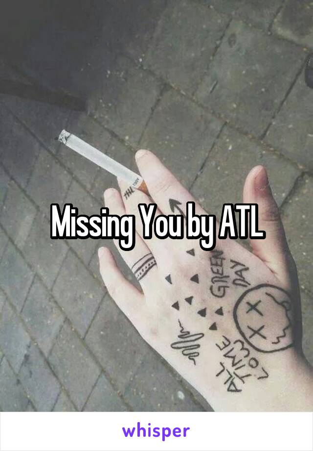 Missing You by ATL