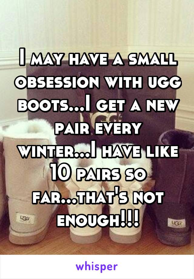 I may have a small obsession with ugg boots...I get a new pair every winter...I have like 10 pairs so far...that's not enough!!!