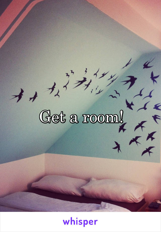 Get a room!