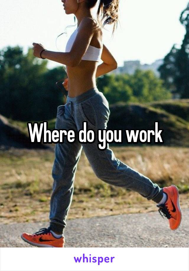 Where do you work