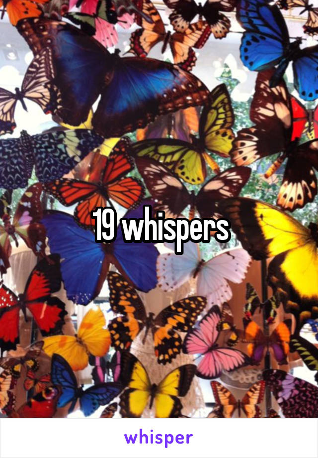 19 whispers