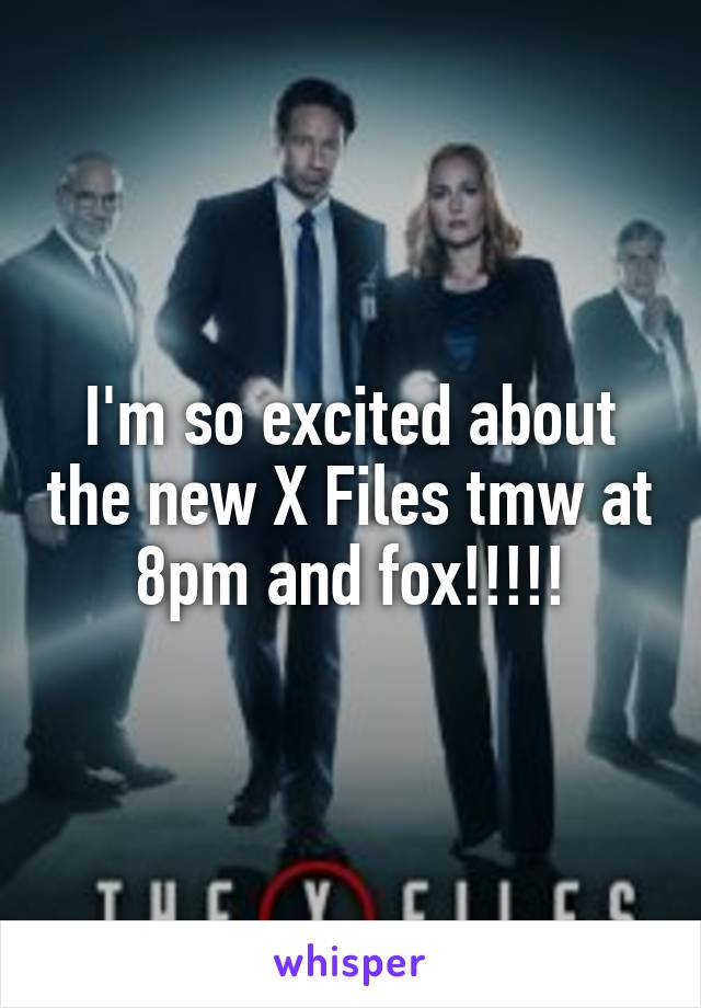 I'm so excited about the new X Files tmw at 8pm and fox!!!!!