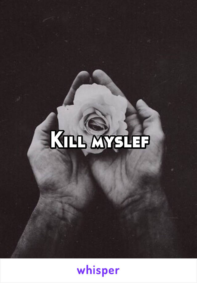 Kill myslef