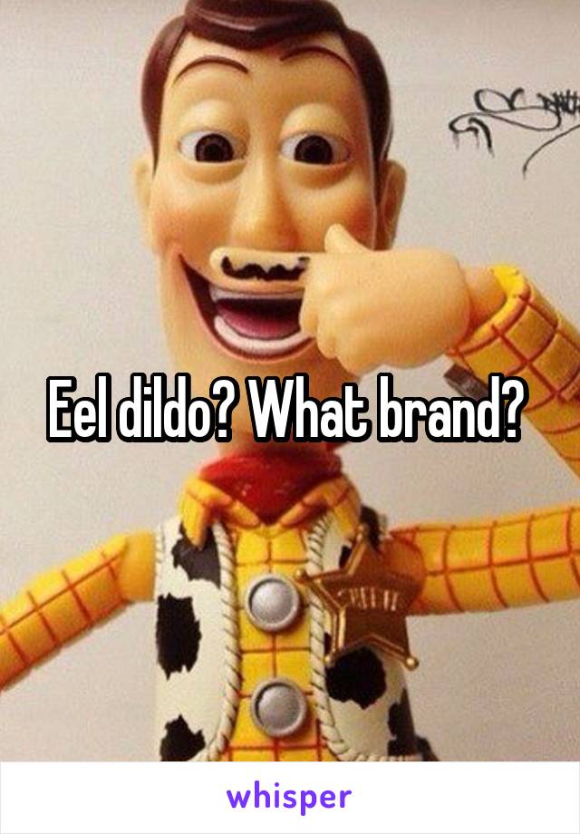 Eel dildo? What brand? 