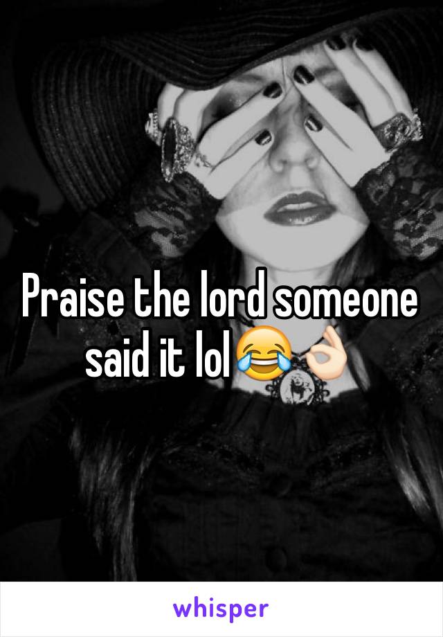 Praise the lord someone said it lol😂👌🏻