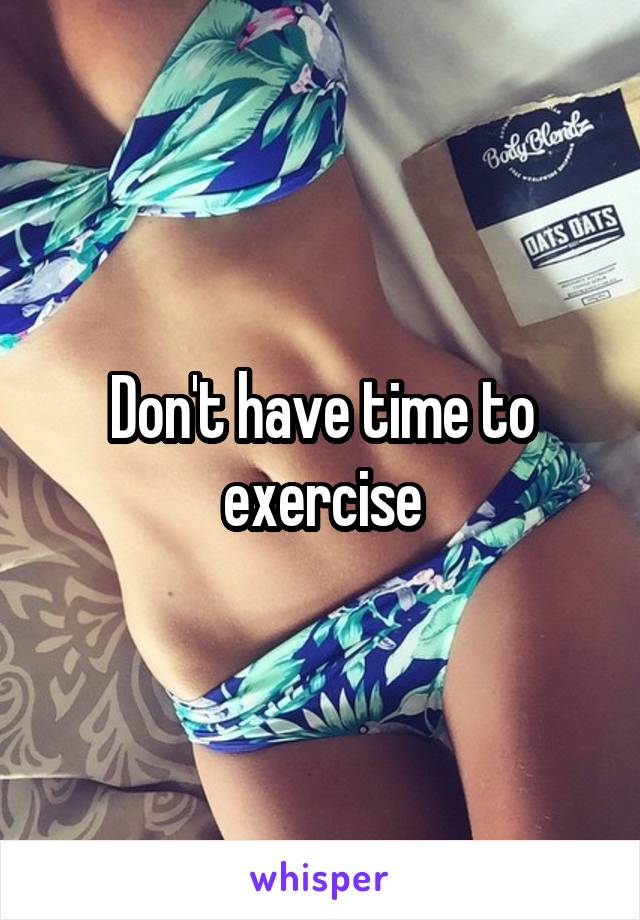 Don't have time to exercise