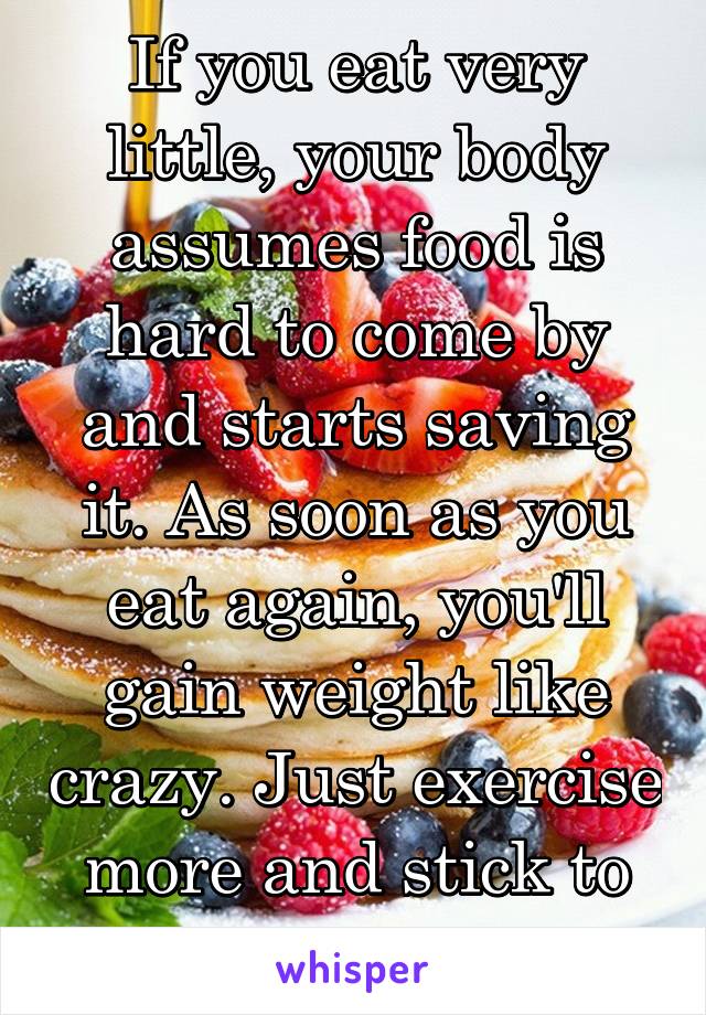 If you eat very little, your body assumes food is hard to come by and starts saving it. As soon as you eat again, you'll gain weight like crazy. Just exercise more and stick to 1200 kcal a day