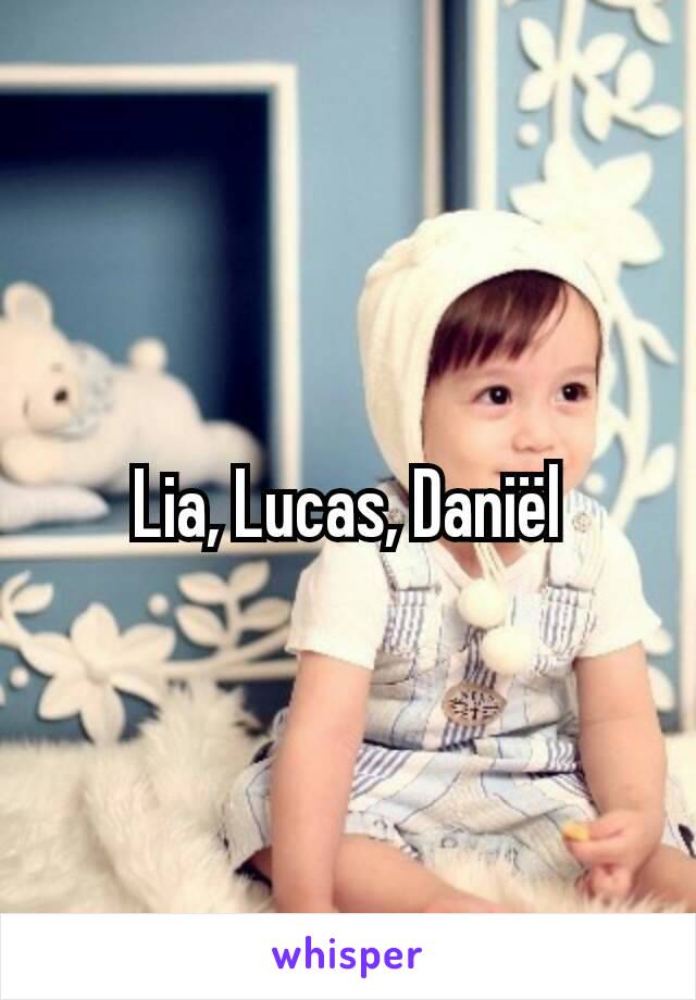Lia, Lucas, Daniël