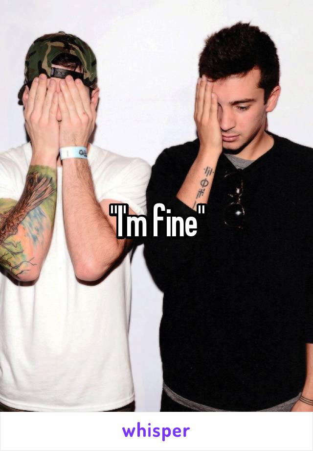 "I'm fine"