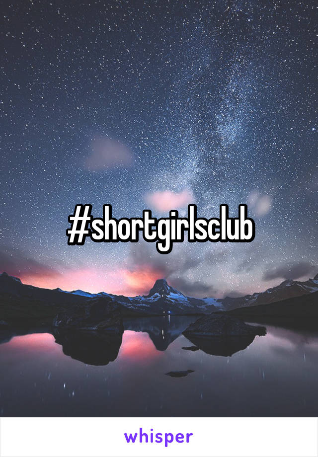 #shortgirlsclub