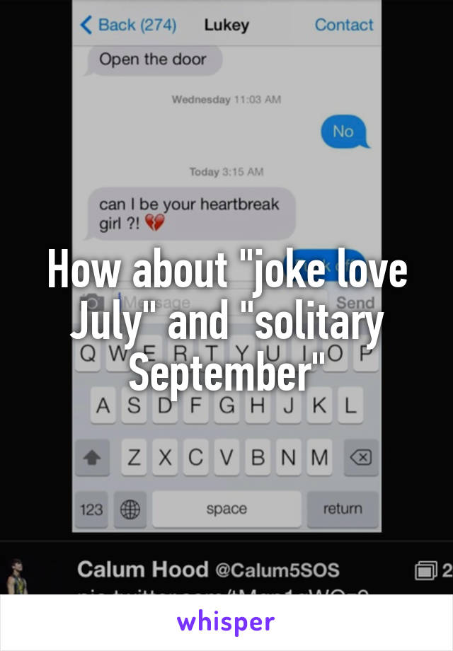 How about "joke love July" and "solitary September"