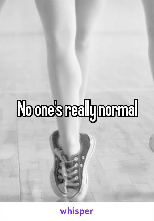 No one's really normal