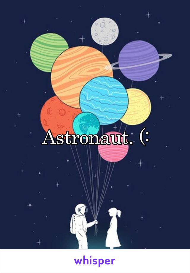 Astronaut. (: