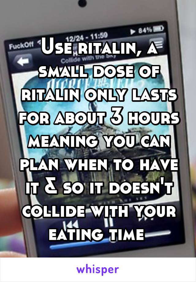 Use ritalin, a small dose of ritalin only lasts for about 3 hours meaning you can plan when to have it & so it doesn't collide with your eating time 
