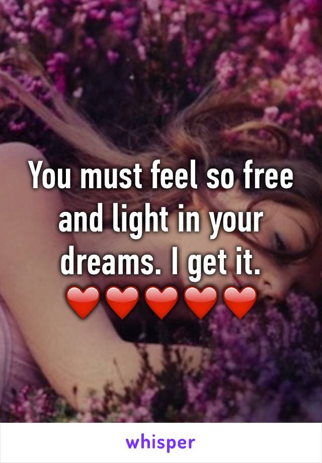 You must feel so free and light in your dreams. I get it.
❤️❤️❤️❤️❤️