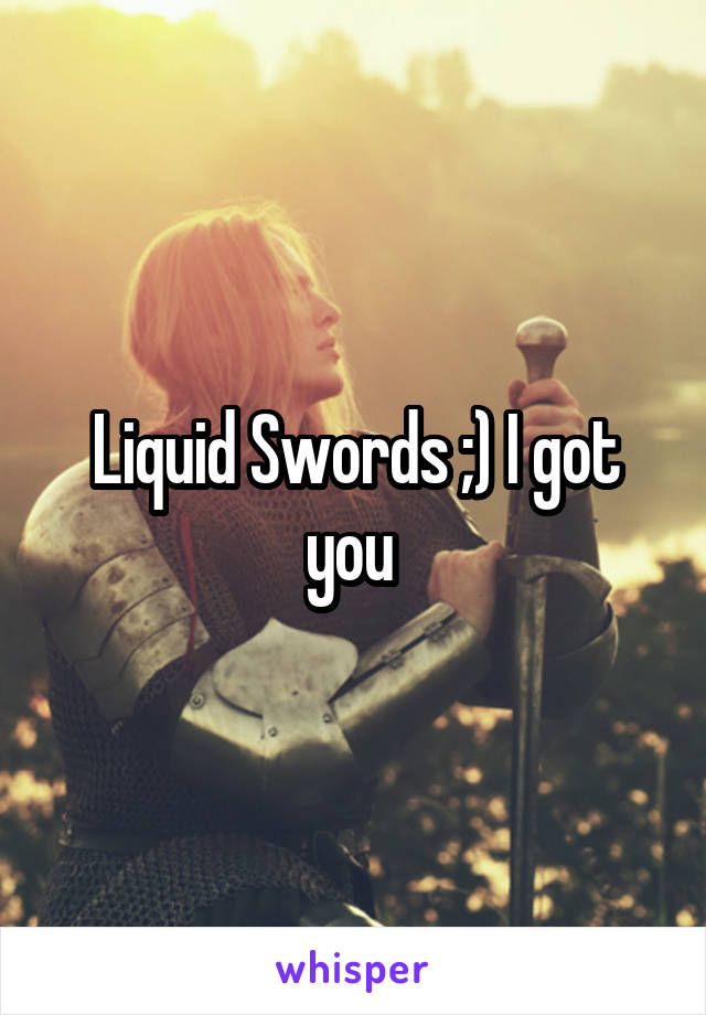 Liquid Swords ;) I got you 