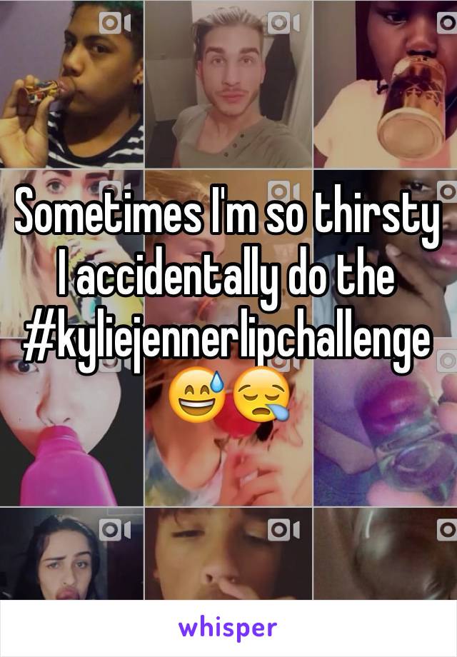 Sometimes I'm so thirsty I accidentally do the #kyliejennerlipchallenge
😅😪