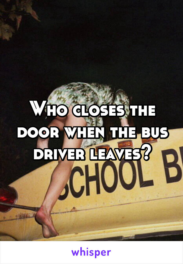 who-closes-the-door-when-the-bus-driver-leaves