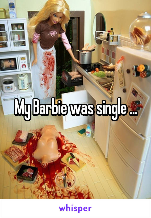 My Barbie was single ...