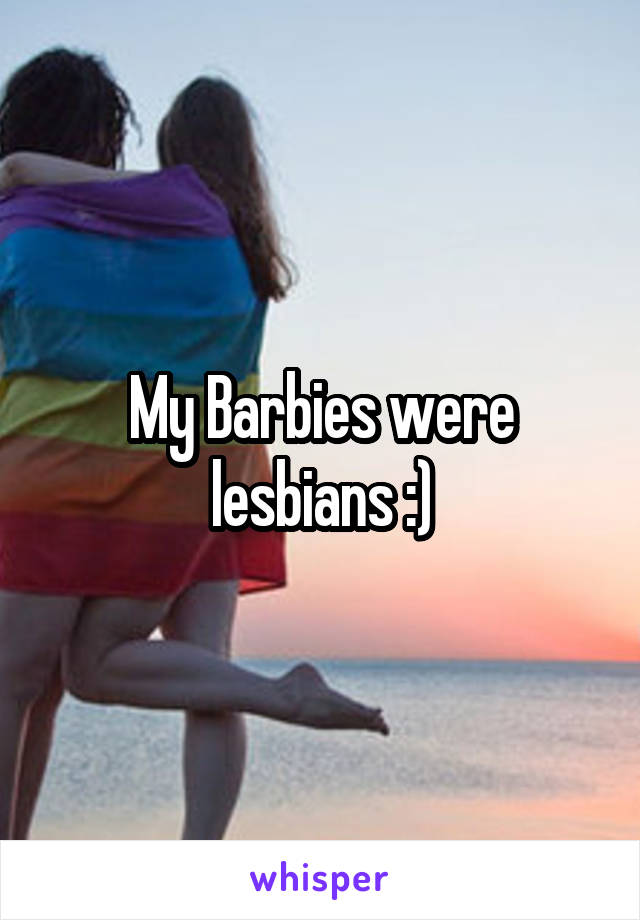 My Barbies were lesbians :)