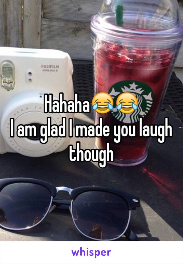 Hahaha😂😂
I am glad I made you laugh though