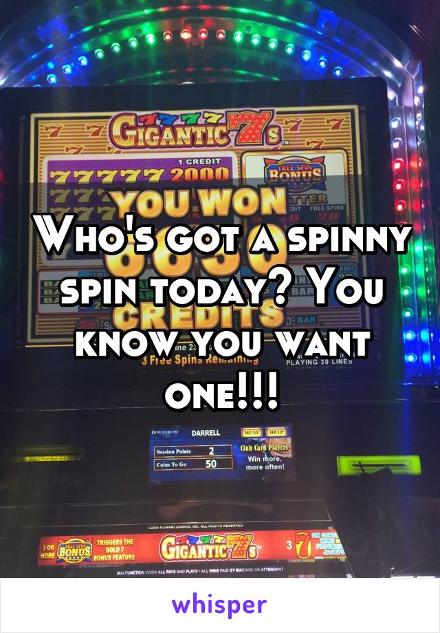 Who's got a spinny spin today? You know you want one!!!