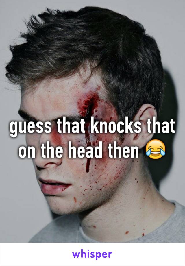 guess that knocks that on the head then 😂