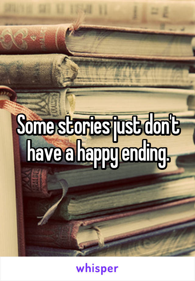 Some stories just don't have a happy ending.