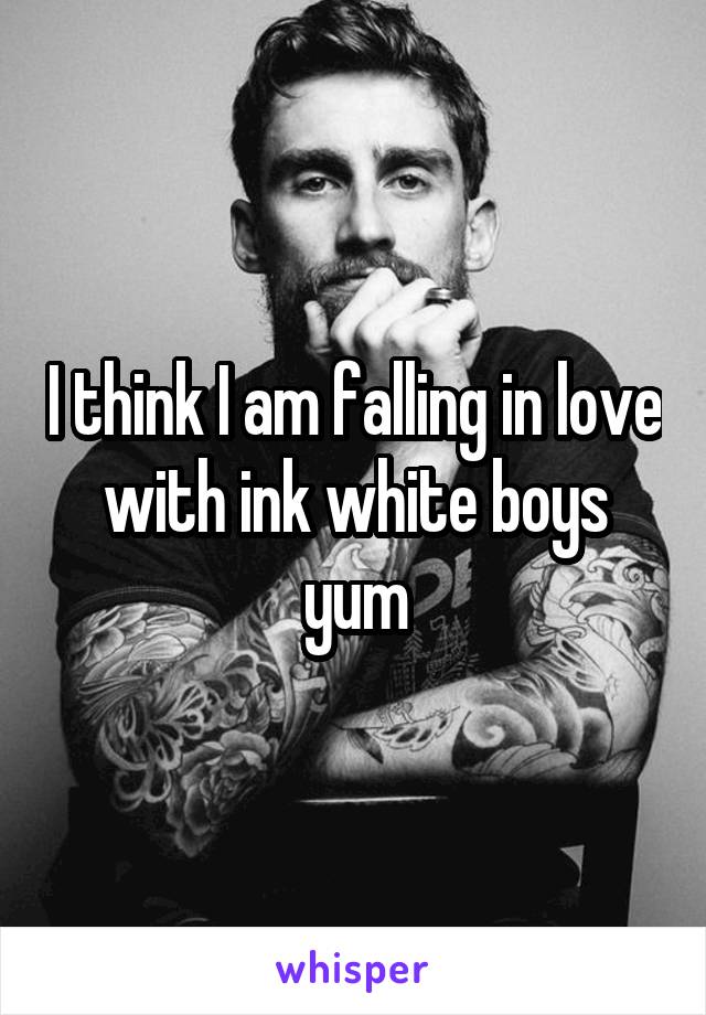 I think I am falling in love with ink white boys yum