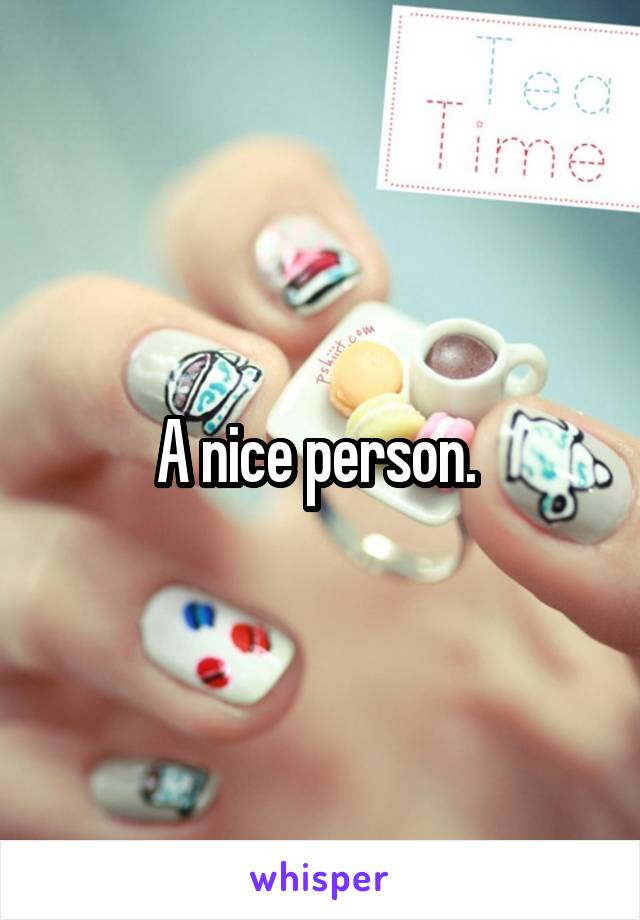 A nice person. 