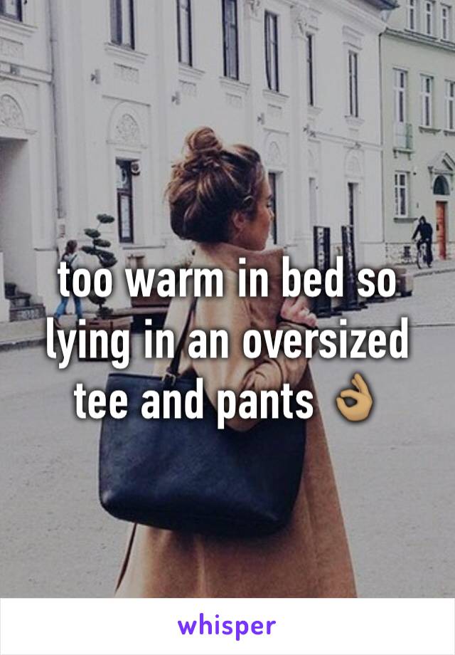 too warm in bed so lying in an oversized tee and pants 👌🏽