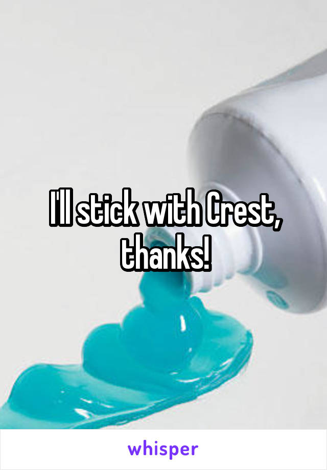 I'll stick with Crest, thanks!