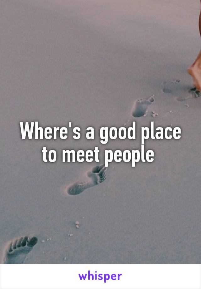 Where's a good place to meet people 