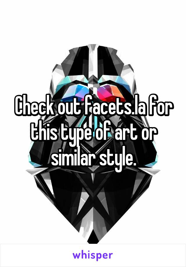 Check out facets.la for this type of art or similar style.