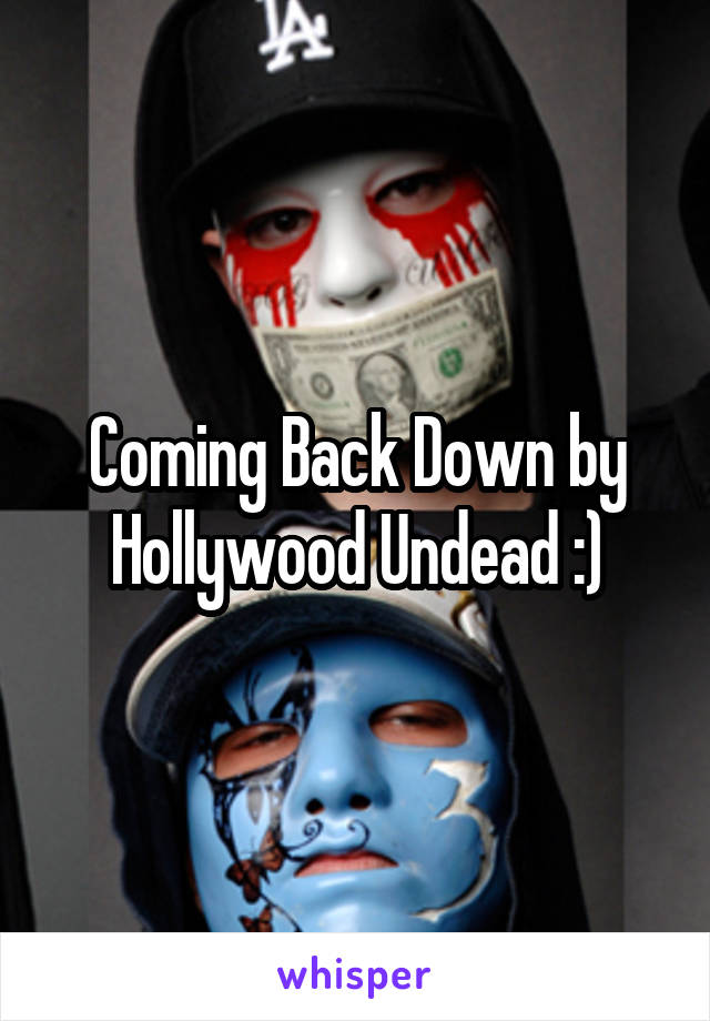 Coming Back Down by Hollywood Undead :)