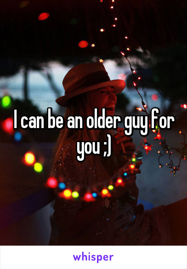 I can be an older guy for you ;)