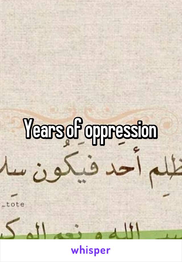 Years of oppression 