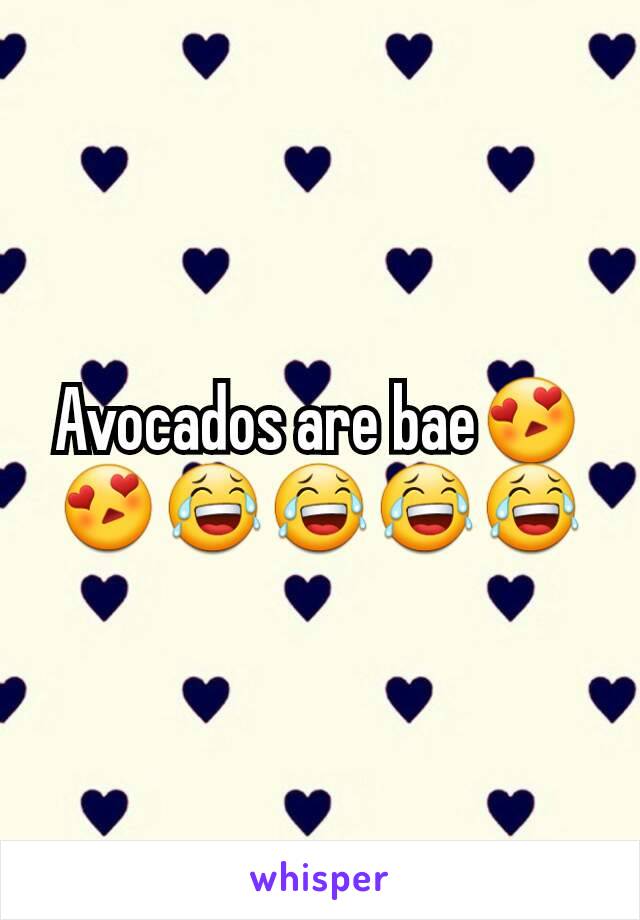 Avocados are bae😍😍😂😂😂😂