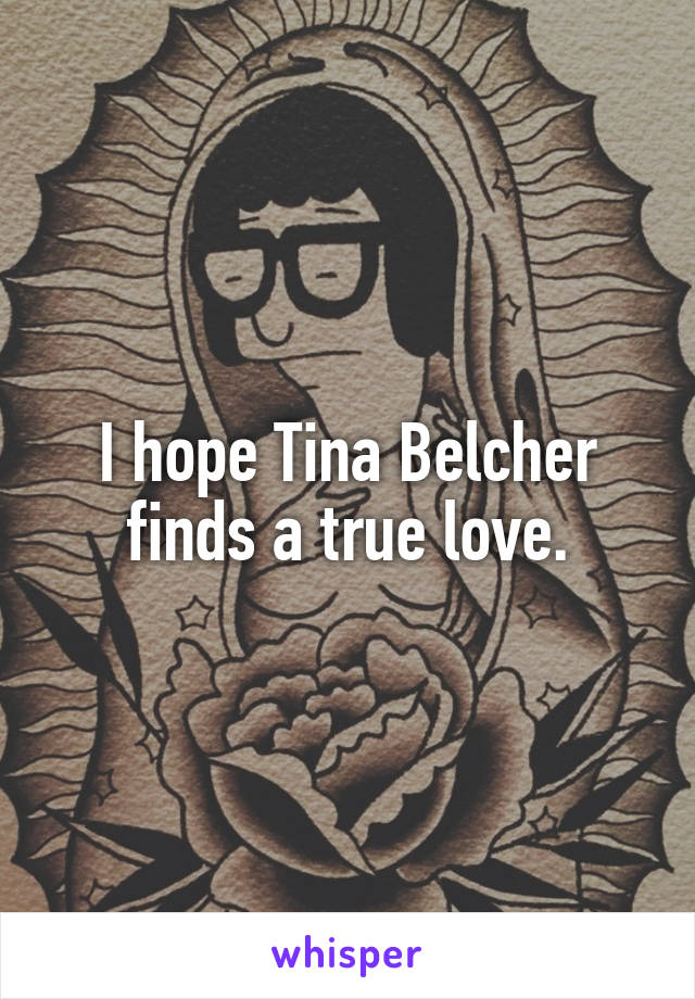 I hope Tina Belcher finds a true love.