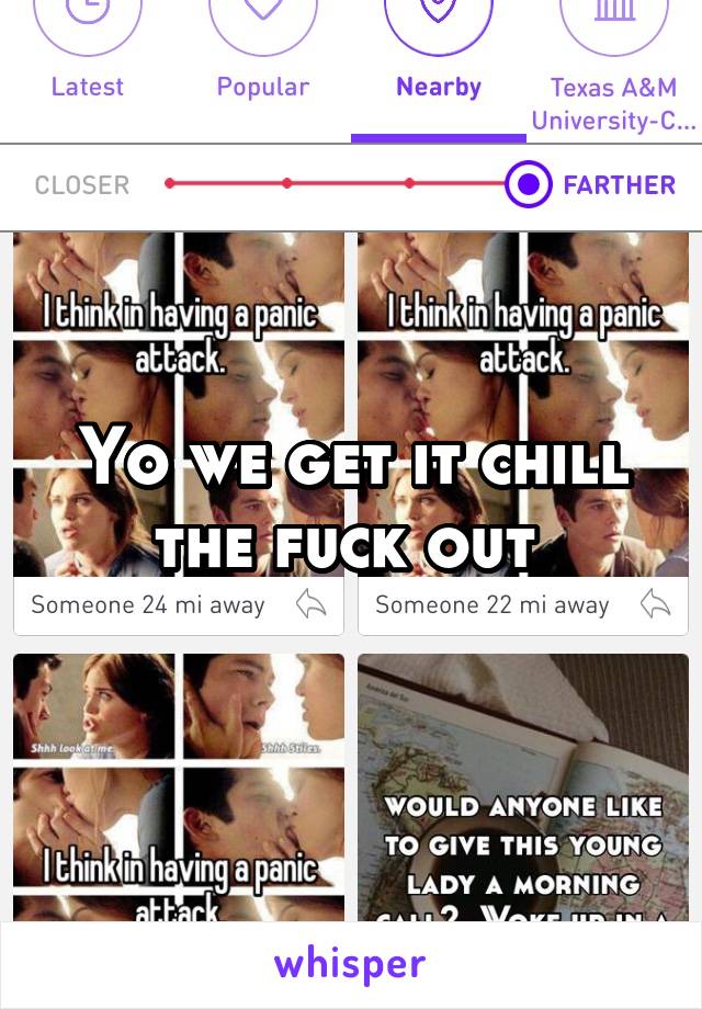 Yo we get it chill the fuck out 