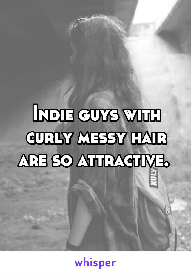 Indie guys with curly messy hair are so attractive. 