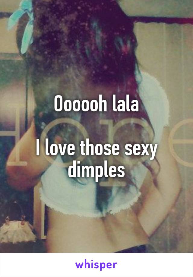 Oooooh lala

I love those sexy dimples