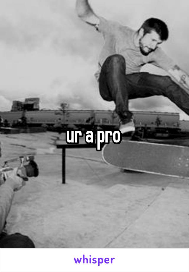 ur a pro 