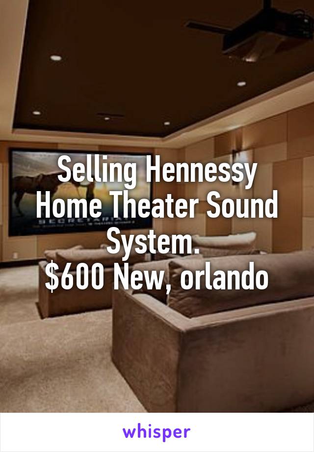 Selling Hennessy Home Theater Sound System. 
$600 New, orlando