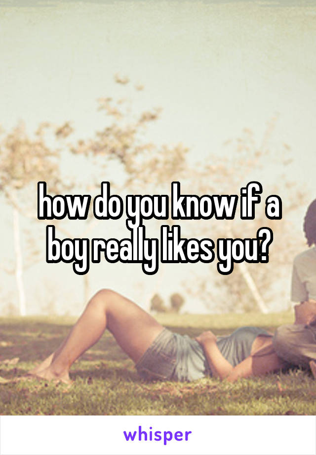 how do you know if a boy really likes you?