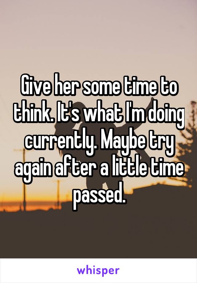 Give her some time to think. It's what I'm doing currently. Maybe try again after a little time passed.