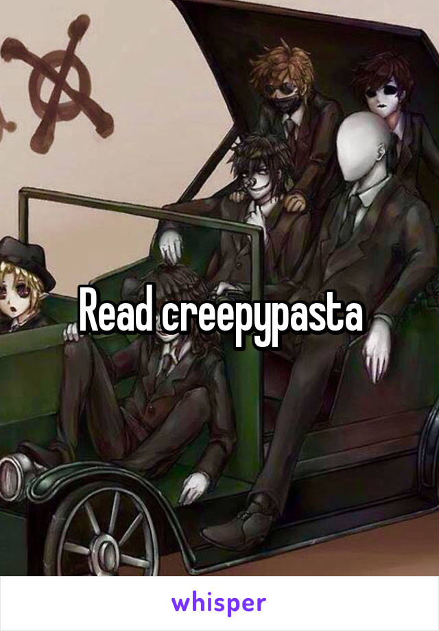 Read creepypasta